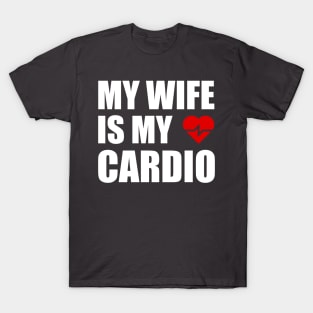 My Wife is my Cardio Funny Workout Gym Fitness for Husband T-Shirt